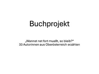 Buchprojekt „Wannst net fort muaßt, so bleib?“